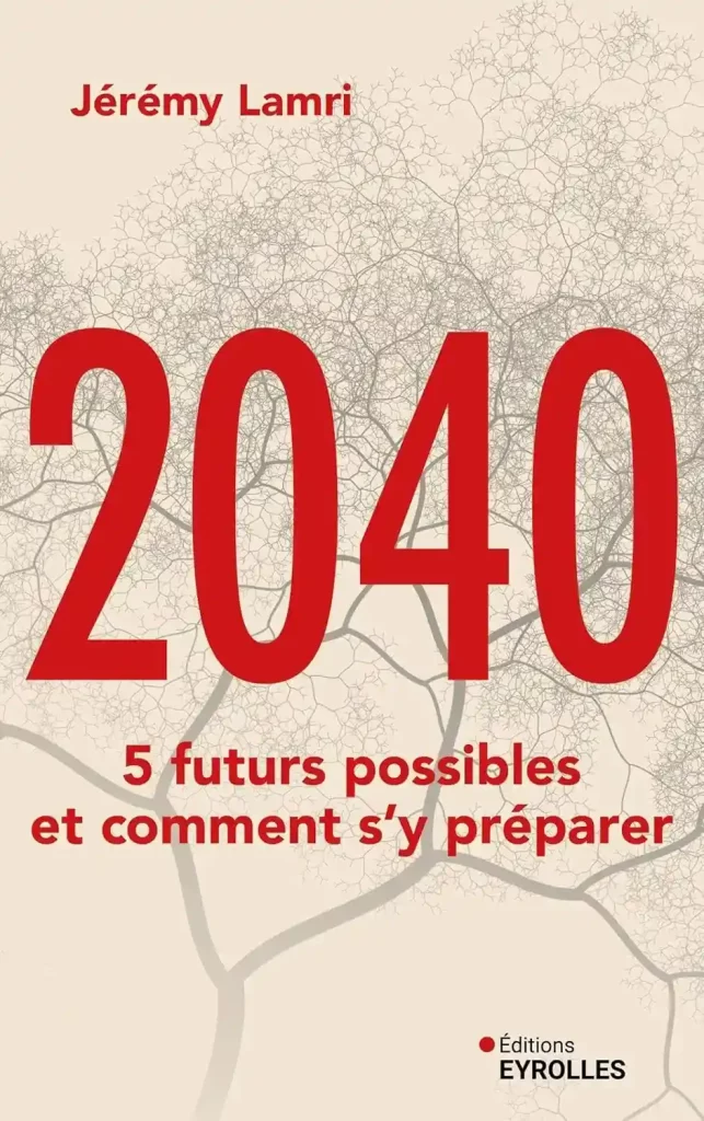 Couverture du livre 2040, 5 futurs possibles et comment s'y préparer de Jérémy Lamri, aux éditions Eyrolles.